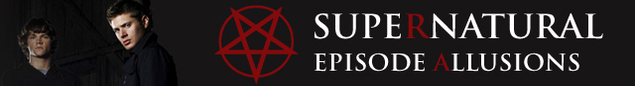 EPISODE ALLUSIONS - Supernatural Wiki EPISODE ALLUSIONS - Supernatural Wiki
